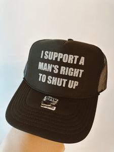 I Support A Man’s Right To Shut Up Trucker Hat
