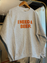 Load image into Gallery viewer, I Need A Beer Sweatshirt - GL ORIGINAL
