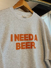 Load image into Gallery viewer, I Need A Beer Sweatshirt - GL ORIGINAL
