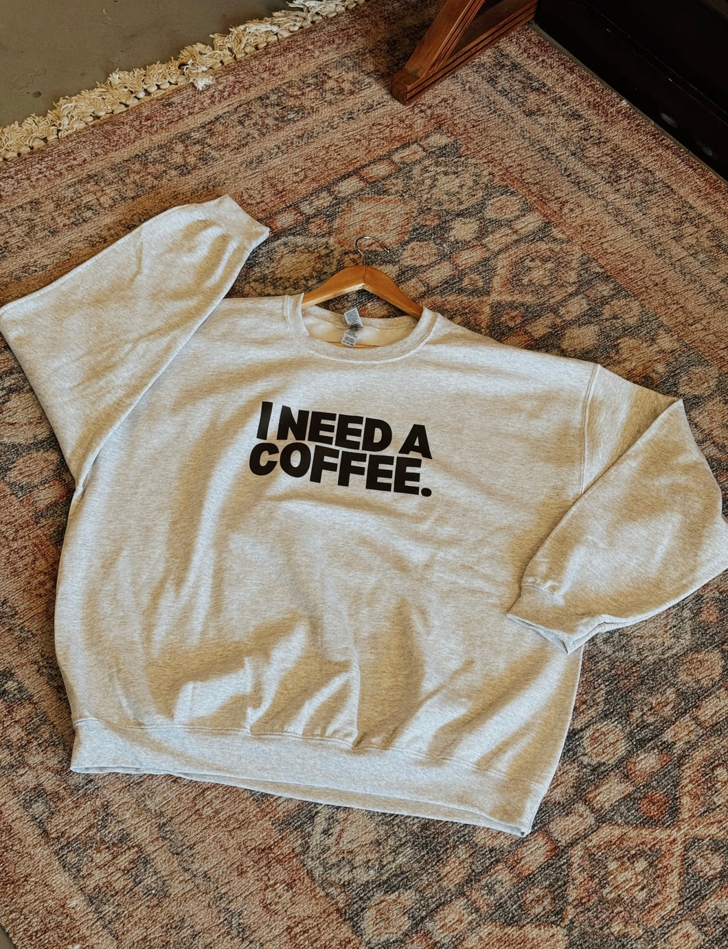 I Need A Coffee Sweatshirt - GL ORIGINAL