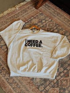 I Need A Coffee Sweatshirt - GL ORIGINAL