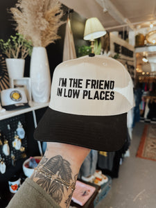 I'm The Friend In Low Places Trucker Hat