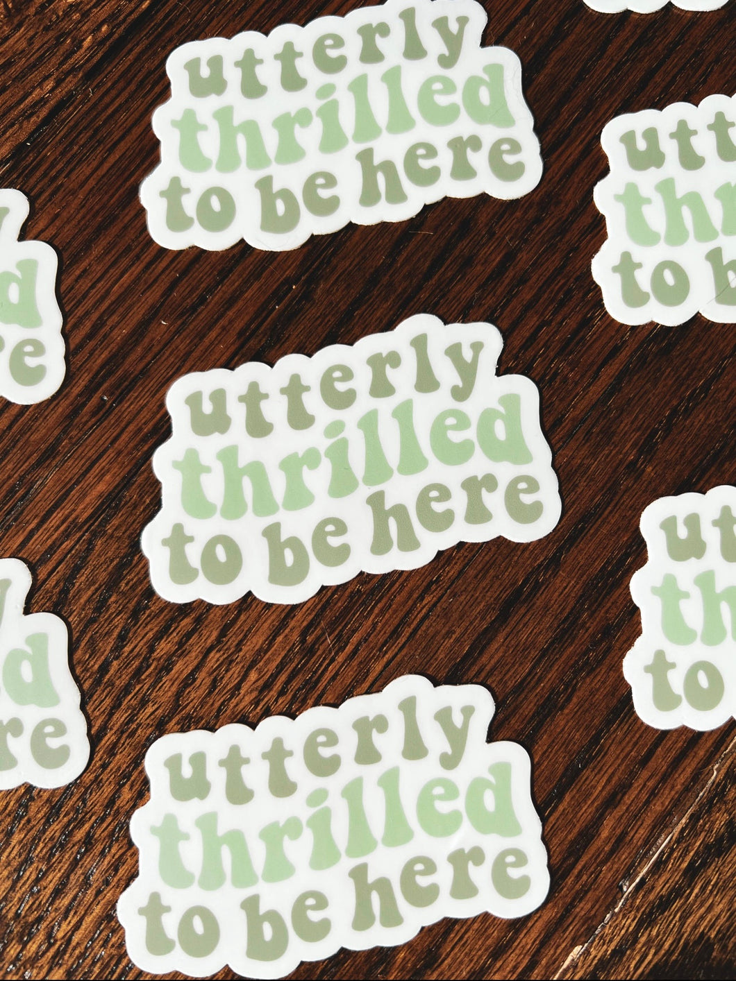 Utterly Thrilled To Be Here Sticker