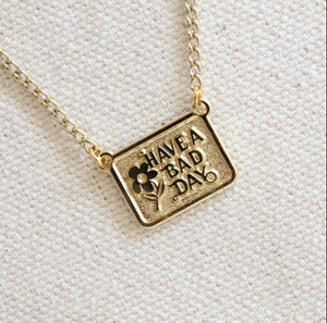Have A Bad Day Necklace